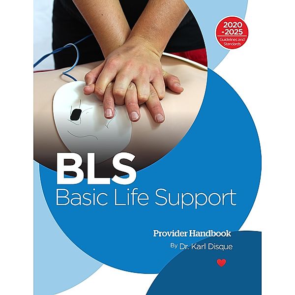 Basic Life Support (BLS) Provider Handbook, Karl Disque