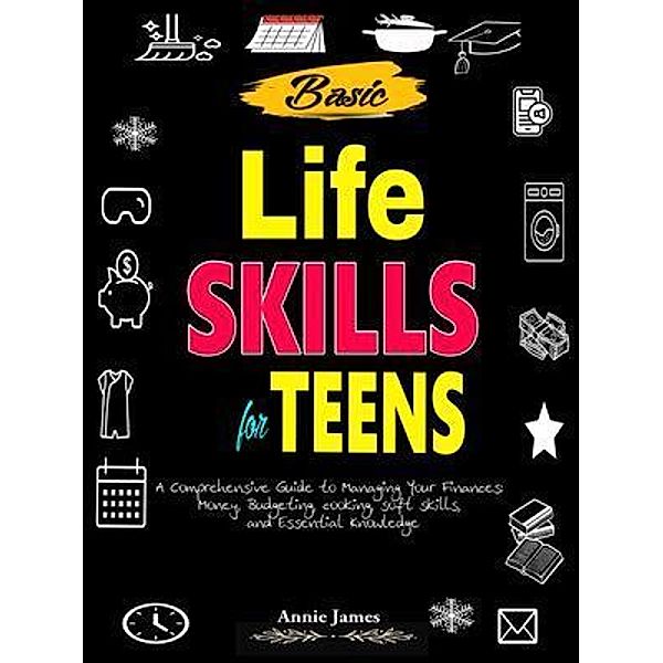 Basic Lifeskills for Teens, Annie James