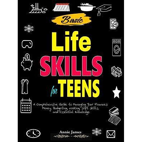 Basic Lifeskills for Teens, Annie James