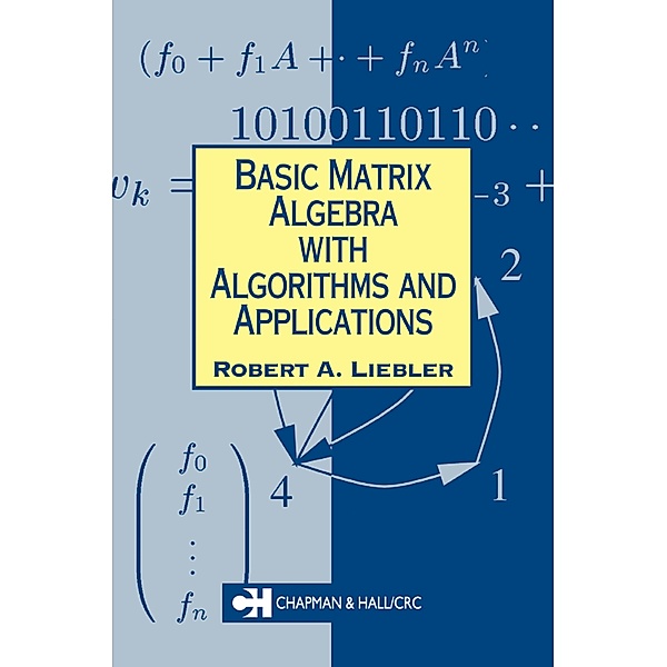 Basic Matrix Algebra with Algorithms and Applications, Robert A. Liebler