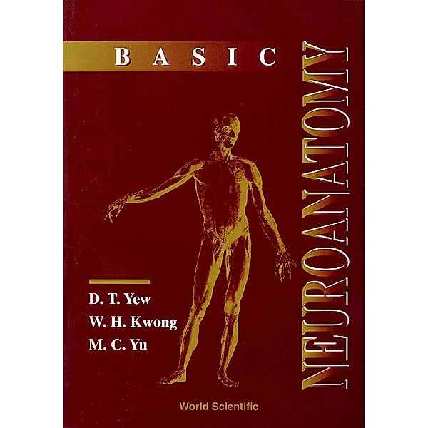 Basic Neuroanatomy, W H Kwong, David Tai Wai Yew, Mang C Yu
