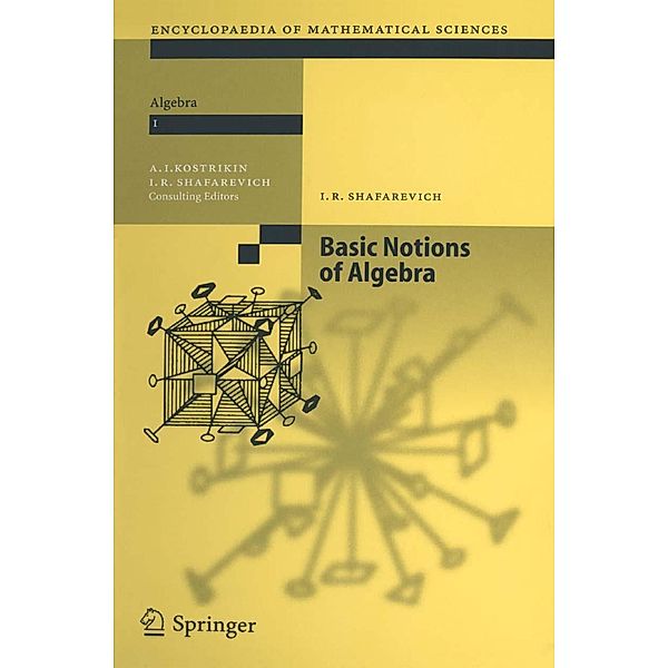 Basic Notions of Algebra / Encyclopaedia of Mathematical Sciences Bd.11, Igor R. Shafarevich