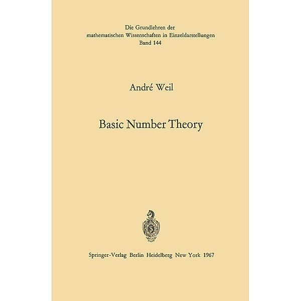 Basic Number Theory / Grundlehren der mathematischen Wissenschaften Bd.144, Andre Weil