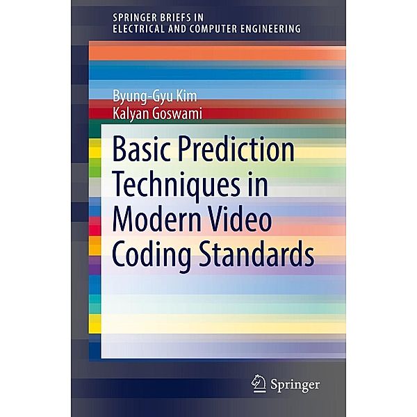 Basic Prediction Techniques in Modern Video Coding Standards / SpringerBriefs in Electrical and Computer Engineering, Byung-Gyu Kim, Kalyan Goswami