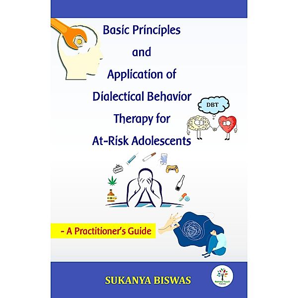Basic Principles and Application of Dialectical Behavior Therapy for At-Risk Adolescents (Academic, #1) / Academic, Sukanya Biswas