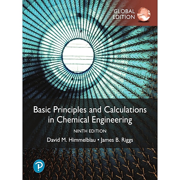 Basic Principles and Calculations in Chemical Engineering, Global Edition, David M. Himmelblau, James B. Riggs