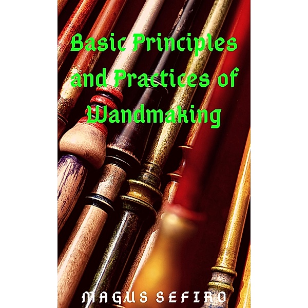 Basic Principles and Practices of Wandmaking, Magus Sefiro