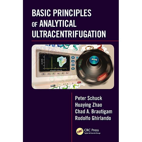 Basic Principles of Analytical Ultracentrifugation, Peter Schuck, Huaying Zhao, Chad A. Brautigam, Rodolfo Ghirlando