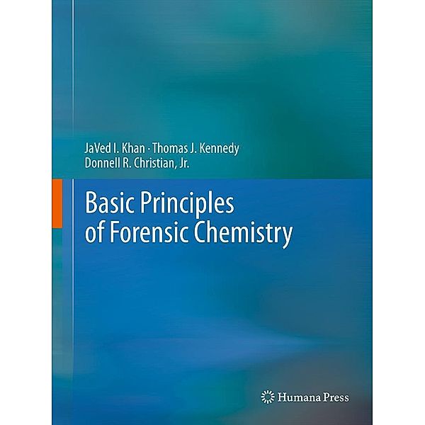 Basic Principles of Forensic Chemistry, Javed I. Khan, Thomas J. Kennedy, Jr. Christian