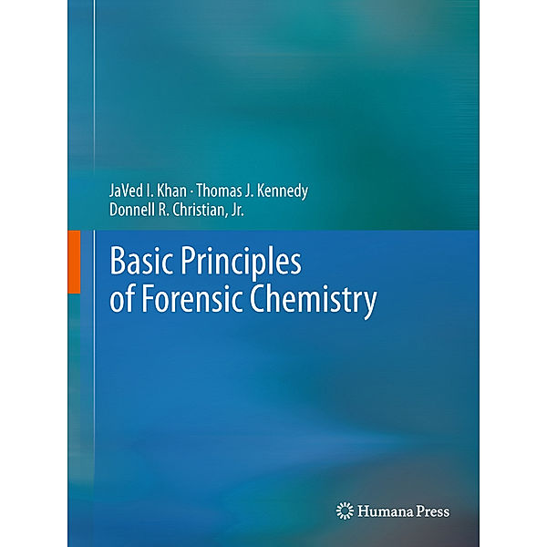 Basic Principles of Forensic Chemistry, Javed I. Khan, Thomas J. Kennedy, Jr., Donnell R. Christian