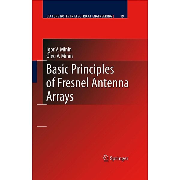 Basic Principles of Fresnel Antenna Arrays / Lecture Notes in Electrical Engineering Bd.19, Igor V. Minin, Oleg V. Minin