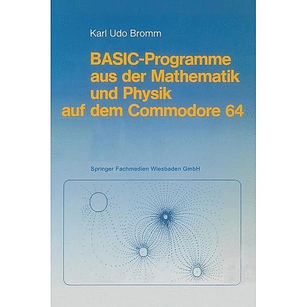 BASIC-Programme aus der Mathematik und Physik auf dem Commodore 64, Karl Udo Bromm