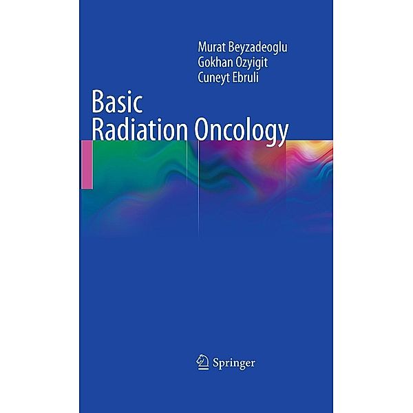 Basic Radiation Oncology, Murat Beyzadeoglu, Gokhan Ozyigit, Cüneyt Ebruli