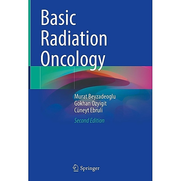 Basic Radiation Oncology, Murat Beyzadeoglu, Gokhan Ozyigit, Cüneyt Ebruli