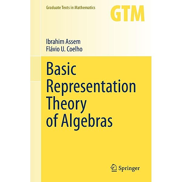 Basic Representation Theory of Algebras / Graduate Texts in Mathematics Bd.283, Ibrahim Assem, Flávio U. Coelho