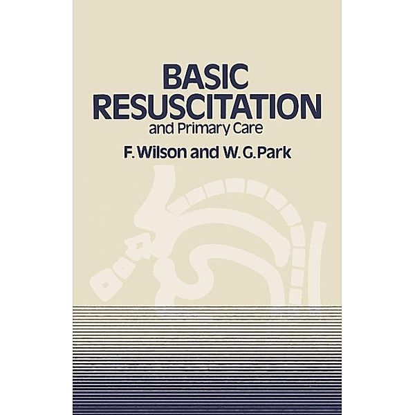 Basic Resuscitation and Primary Care, F. Wilson, W. G. Park