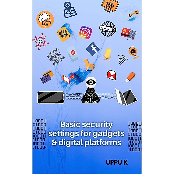 Basic security settings for gadgets & digital platforms, Uppu K