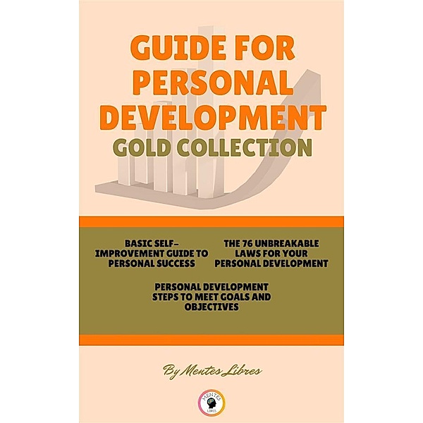 Basic self-improvement guide to personal success - personal development - the 76 unbreakable laws for your personal development (3 books), Mentes Libres