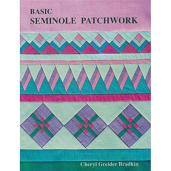Basic Seminole Patchwork, Cheryl Greider Bradkin