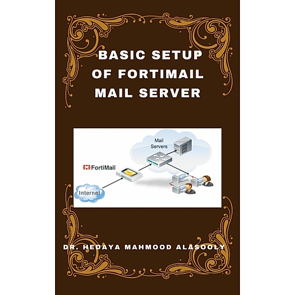 Basic Setup of FortiMail Mail Server, Hedaya Alasooly