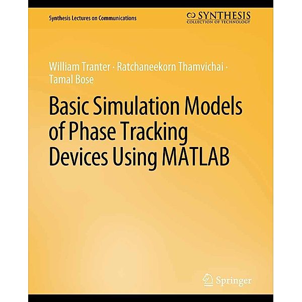 Basic Simulation Models of Phase Tracking Devices Using MATLAB / Synthesis Lectures on Communications, William Tranter, Ratchaneekorn Thamvichai, Tamal Bose