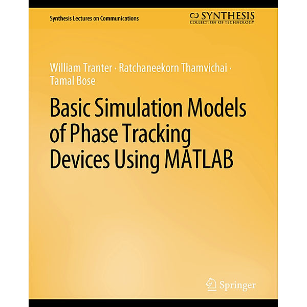 Basic Simulation Models of Phase Tracking Devices Using MATLAB, William Tranter, Ratchaneekorn Thamvichai, Tamal Bose