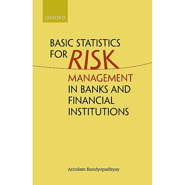 Basic Statistics for Risk Management in Banks and Financial Institutions, Arindam Bandyopadhyay