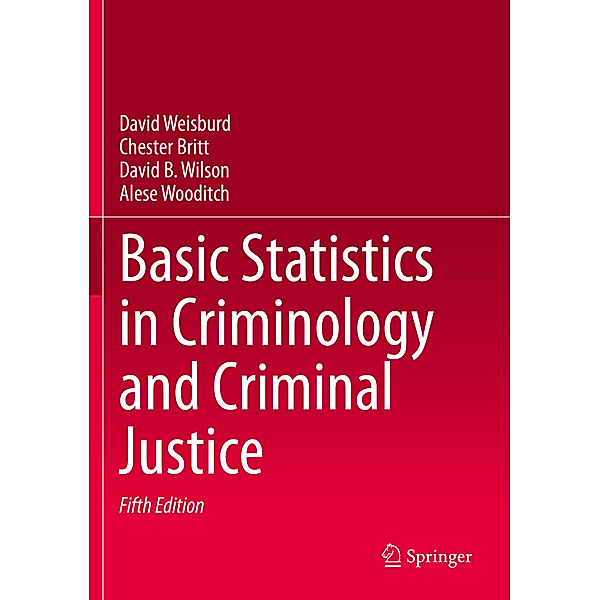 Basic Statistics in Criminology and Criminal Justice, David Weisburd, Chester Britt, David B. Wilson, Alese Wooditch