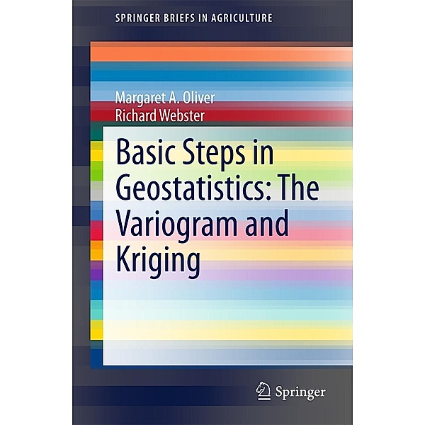 Basic Steps in Geostatistics: The Variogram and Kriging / SpringerBriefs in Agriculture, Margaret A. Oliver, Richard Webster