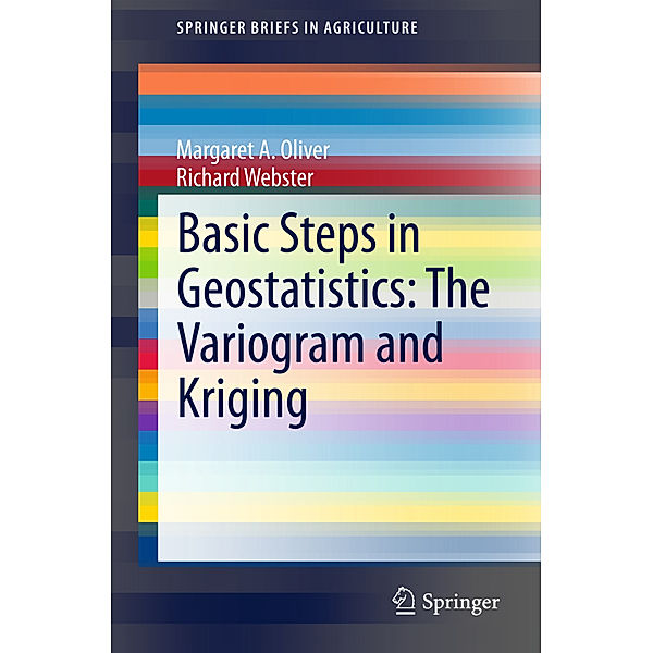 Basic Steps in Geostatistics: The Variogram and Kriging, Margaret A. Oliver, Richard Webster