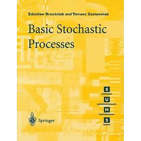 Basic Stochastic Processes / Springer Undergraduate Mathematics Series, Zdzislaw Brzezniak, Tomasz Zastawniak