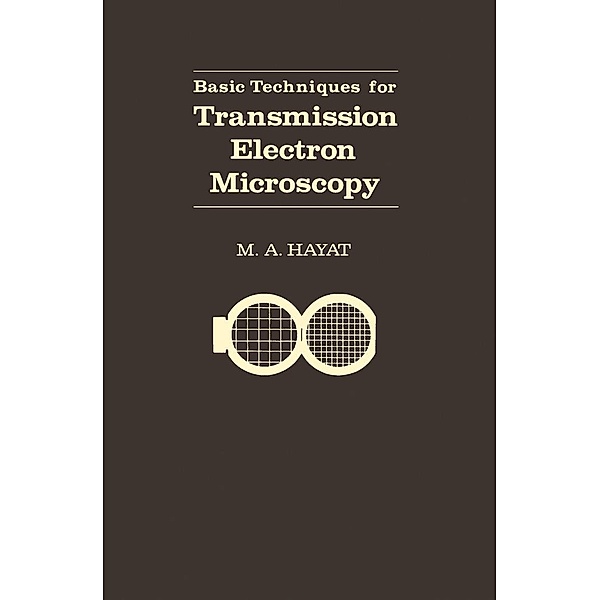 Basic Techniques For Transmission Electron Microscopy, M. A. (Eric) Hayat