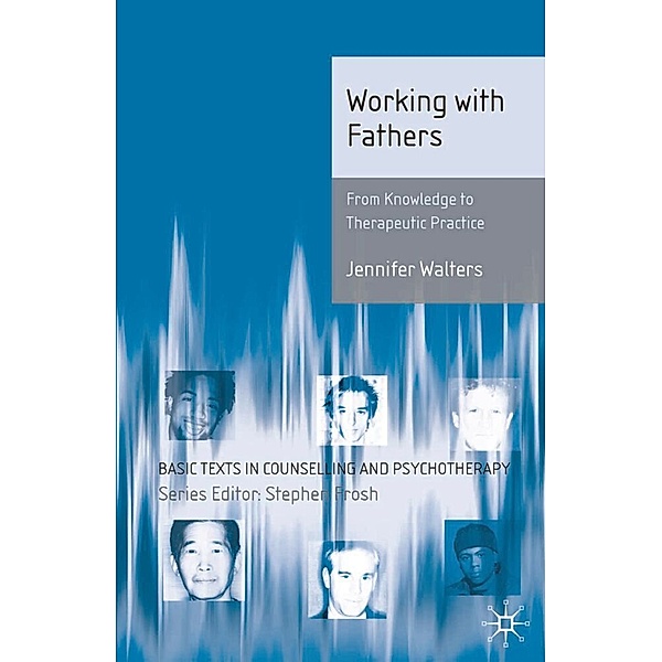 Basic Texts in Counselling and Psychotherapy / Working with Fathers, Jennifer Walters
