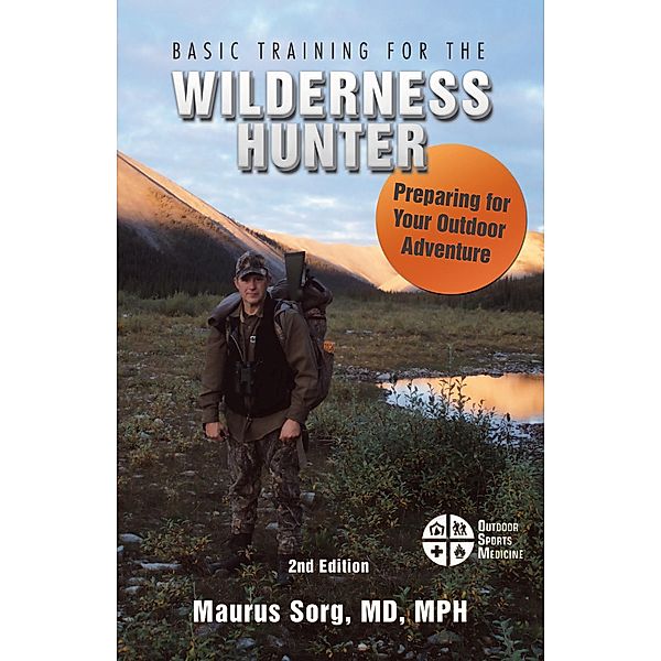 Basic Training for the Wilderness Hunter, Maurus Sorg MD MPH