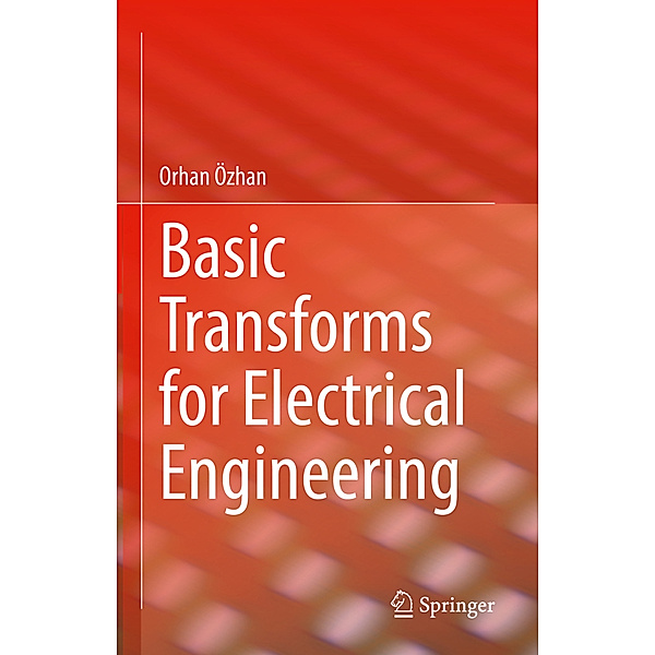 Basic Transforms for Electrical Engineering, Orhan Özhan