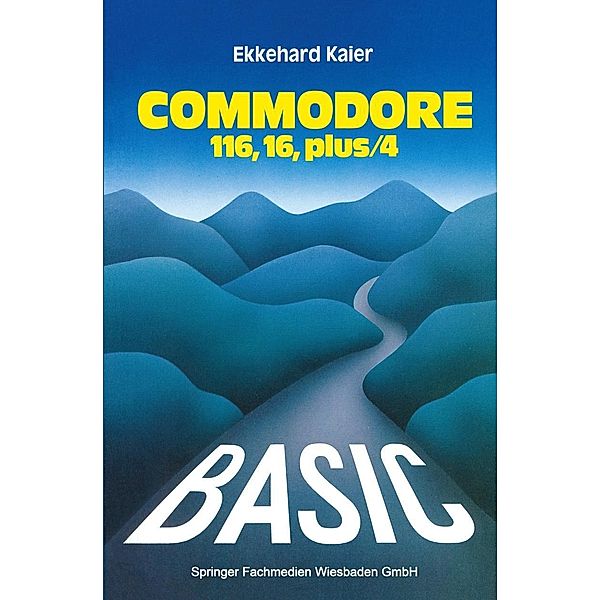 BASIC-Wegweiser für den Commodore 116, Commodore 16 und Commodore plus/4, Ekkehard Kaier