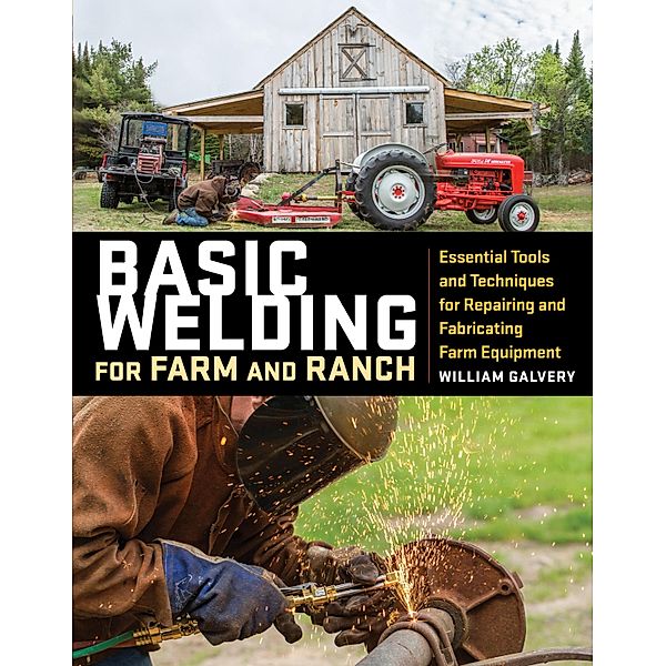 Basic Welding for Farm and Ranch, William Galvery