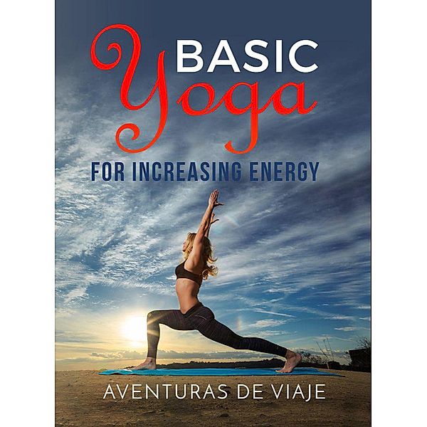 Basic Yoga for Increasing Energy / Yoga, Aventuras de Viaje
