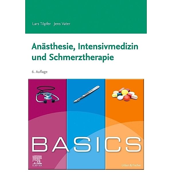 BASICS Anästhesie, Intensivmedizin und Schmerztherapie, Lars Töpfer, Jens Vater