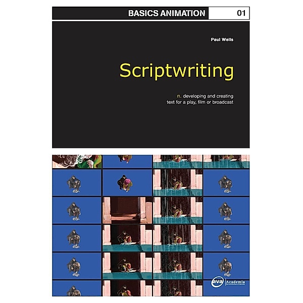 Basics Animation 01: Scriptwriting, Paul Wells