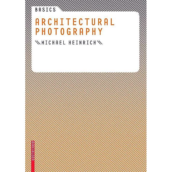 Basics Architectural Photography / BASICS-B - Basics, Michael Heinrich