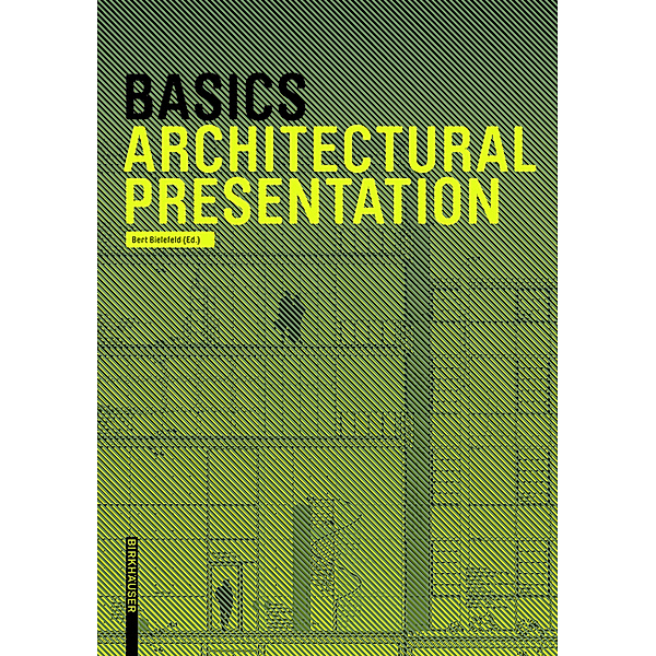 Basics. Architectural Presentation, Bert Bielefeld, Isabella Skiba, Florian Afflerbach, Michael Heinrich, Jan Krebs, Alexander Schilling