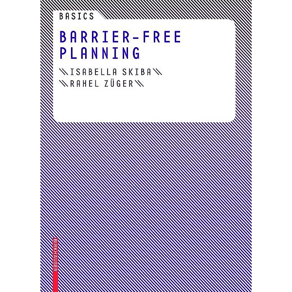 Basics Barrier-Free Planning / Basics, Isabella Skiba, Rahel Züger