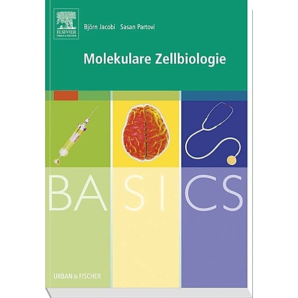 Basics / BASICS Molekulare Zellbiologie, Björn Jacobi, Sasan Partovi