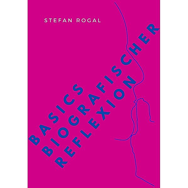 Basics biografischer Reflexion, Stefan Rogal