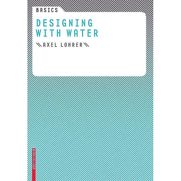 Basics Designing with Water / Basics, Axel Lohrer