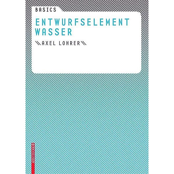 Basics Entwurfselement Wasser / BASICS-B - Basics, Axel Lohrer