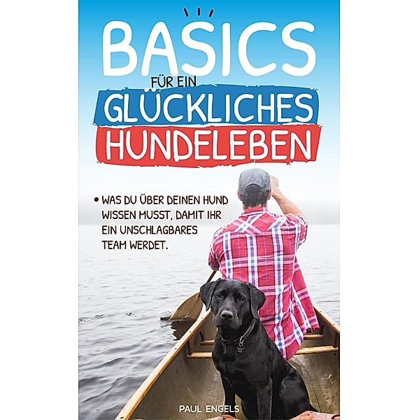 Basics für ein glückliches Hundeleben, Paul Engels