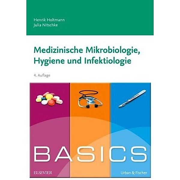 BASICS Medizinische Mikrobiologie, Hygiene und Infektiologie, Henrik Holtmann, Julia Nitschke