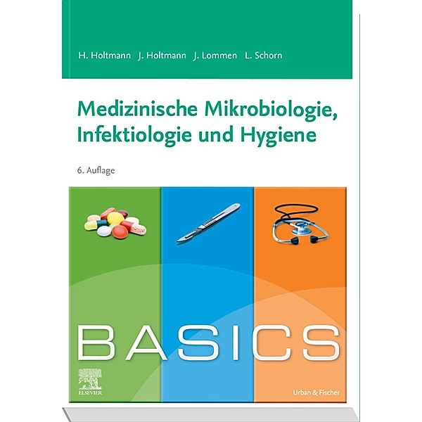 BASICS Medizinische Mikrobiologie, Hygiene und Infektiologie / BASICS, Henrik Holtmann, Julia Holtmann, Julian Lommen, Lara Katharina Schorn